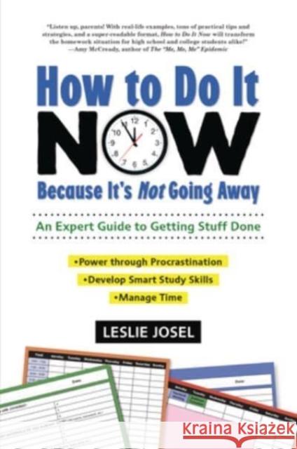 How to Do It Now Because It's Not Going Away: An Expert Guide to Getting Stuff Done Leslie Josel 9781541581616 Zest Books (Tm)