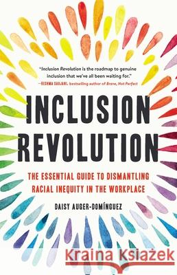 Inclusion Revolution: The Essential Guide to Dismantling Racial Inequity in the Workplace Daisy Auger-Dominguez 9781541620124 Seal Press (CA)