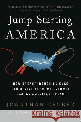 Jump-Starting America: How Breakthrough Science Can Revive Economic Growth and the American Dream Gruber, Jonathan 9781541762497 PublicAffairs,U.S.