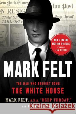 Mark Felt: The Man Who Brought Down the White House Mark Felt John O'Connor 9781541788350 PublicAffairs