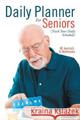Daily Planner For Seniors (Track Your Daily Schedule) @journals Notebooks 9781541910065 @Journals Notebooks