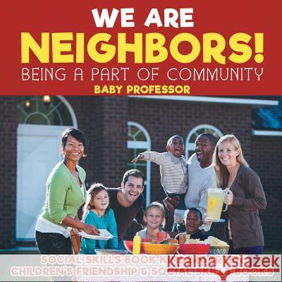 We Are Neighbors! Being a Part of Community - Social Skills Book Kindergarten Children's Friendship & Social Skills Books Baby Professor 9781541915619 Baby Professor