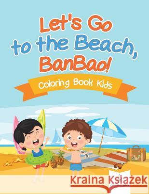 Let's Go to the Beach, BanBao! Coloring Book Kids Jupiter Kids 9781541937895