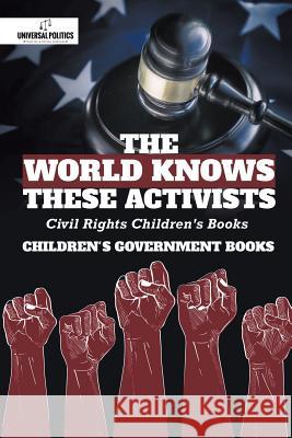 The World Knows These Activists: Civil Rights Children's Books Children's Government Books Universal Politics 9781541968592 Universal Politics