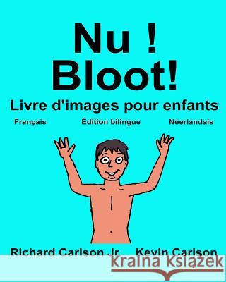 Nu ! Bloot!: Livre d'images pour enfants Français-Néerlandais (Édition bilingue) Carlson, Kevin 9781542313421