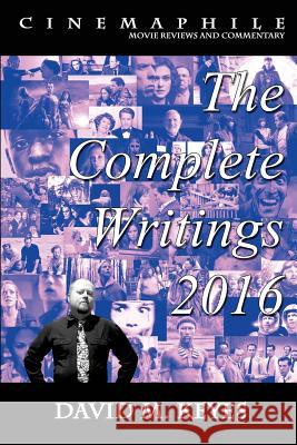 Cinemaphile - The Complete Writings 2016 David M. Keyes 9781542333153