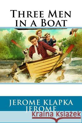 Three Men in a Boat Jerome Klapka Jerome Jerome Klapka Jerome Paula Benitez 9781542372794