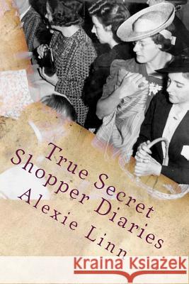 True Secret Shopper Diaries: How To NOT Get Caught Deeter, R. J. 9781542383776 Createspace Independent Publishing Platform