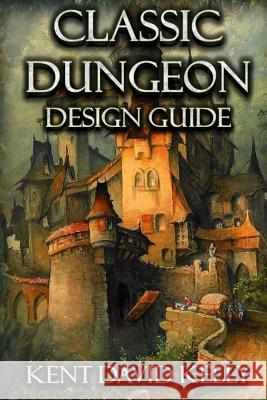 The Classic Dungeon Design Guide: Castle Oldskull Gaming Supplement CDDG1 Kent David Kelly 9781542405409
