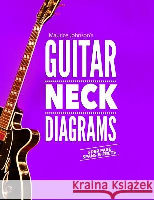 Maurice Johnson's GUITAR NECK DIAGRAMS Johnson, Maurice 9781542411776 Createspace Independent Publishing Platform