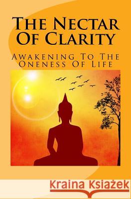 The Nectar Of Clarity: Awakening To The Oneness Of Life M, O. 9781542449205 Createspace Independent Publishing Platform