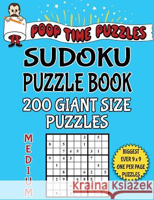 Poop Time Puzzles Sudoku Puzzle Book, 200 Medium Giant Size Puzzles: One Gigantic Puzzle Per Letter Size Page Poop Time Puzzles 9781542461313 Createspace Independent Publishing Platform
