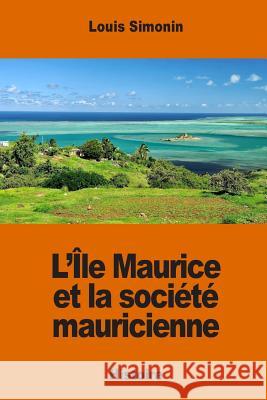 L'île Maurice et la société mauricienne Simonin, Louis 9781542461474