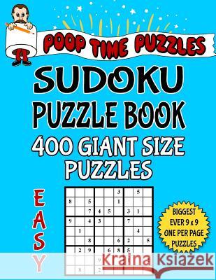 Poop Time Puzzles Sudoku Puzzle Book, 400 Easy Giant Size Puzzles: One Gigantic Puzzle Per Letter Size Page Poop Time Puzzles 9781542485944 Createspace Independent Publishing Platform