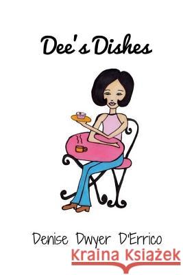 Dee's Dishes Denise Dwyer D'Errico 9781542488921 Createspace Independent Publishing Platform