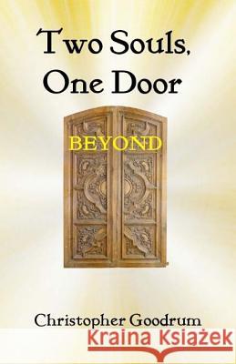 Two Souls, One Door: Beyond Christopher Goodrum 9781542500968