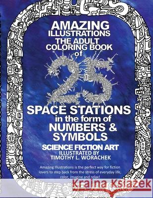 Amazing Illustrations-25 Space Stations of Numbers & Symbols: Adult Coloring Book Timothy L. Worachek 9781542530217