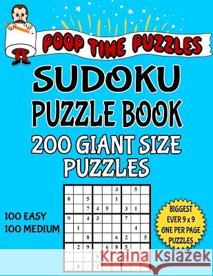 Poop Time Puzzles Sudoku Puzzle Book, 200 Giant Size Puzzles, 100 Easy and 100 Medium: One Gigantic Puzzle Per Letter Size Page Poop Time Puzzles 9781542544252 Createspace Independent Publishing Platform