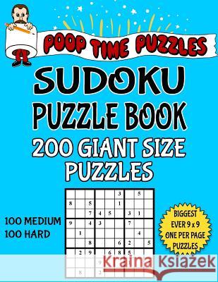 Poop Time Puzzles Sudoku Puzzle Book, 200 Giant Size Puzzles, 100 Medium and 100 Hard: One Gigantic Puzzle Per Letter Size Page Poop Time Puzzles 9781542544665 Createspace Independent Publishing Platform