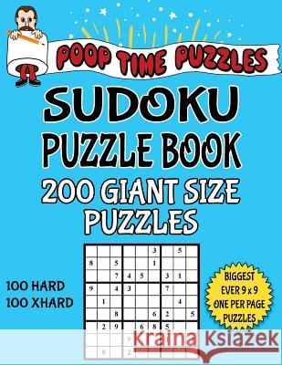 Poop Time Puzzles Sudoku Puzzle Book, 200 Giant Size Puzzles, 100 Hard and 100 Extra Hard: One Gigantic Puzzle Per Letter Size Page Poop Time Puzzles 9781542544771 Createspace Independent Publishing Platform