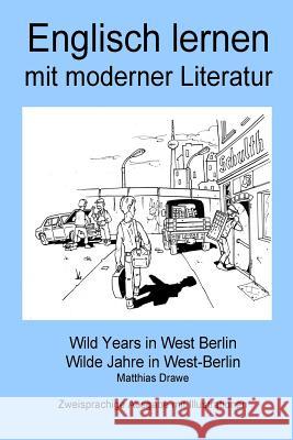 Englisch lernen mit moderner Literatur - Wild Years in West Berlin: Bilingual Edition - English/German Strahl, Micha 9781542559676