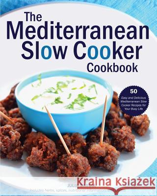 The Mediterranean Slow Cooker Cookbook: 50 Easy and Delicious Mediterranean Slow Cooker Recipes for Your Busy Life Julia Garcia 9781542564304