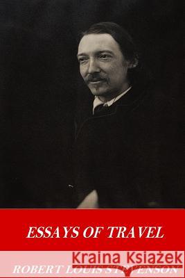 Essays of Travel Robert Louis Stevenson 9781542659543 Createspace Independent Publishing Platform