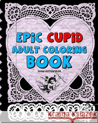 Epic Cupid Adult Coloring Book Susan Potterfields 9781542674539