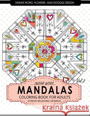 Swear Word Mandalas Coloring Book for Adults [Flowers and Doodle] Vol.2: Adult Coloring Books Stress Relieving Billie R. Navas                          Adult Coloring Books 9781542701358 Createspace Independent Publishing Platform