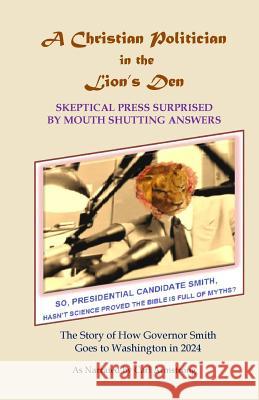 A Christian Politician in the Lion's Den: Skeptical Press Surprised by Mouth Shutting Answers Carl D. Armstrong 9781542706827