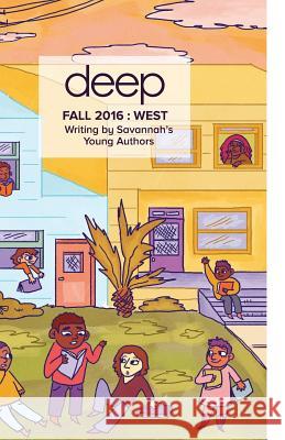 Fall 2016 West: Stories from Savannah's Young Authors Deep Center 9781542751889