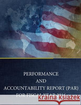 Performance and Accountability Report (PAR) for Fiscal Year 2016 Penny Hill Press 9781542753265 Createspace Independent Publishing Platform
