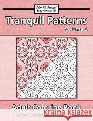 Tranquil Patterns Adult Coloring Book, Volume 1 Teresa Nichole Thomas 9781542755870 Createspace Independent Publishing Platform