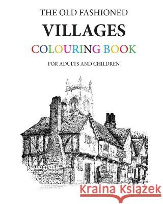 The Old Fashioned Villages Colouring Book Hugh Morrison 9781542817172 Createspace Independent Publishing Platform