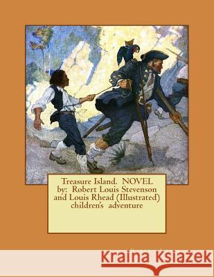 Treasure Island. NOVEL by: Robert Louis Stevenson and Louis Rhead (Illustrated) children's adventure Rhead, Louis 9781542825825