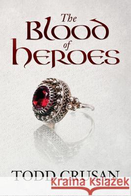 The Blood of Heroes Todd Crusan 9781542829502