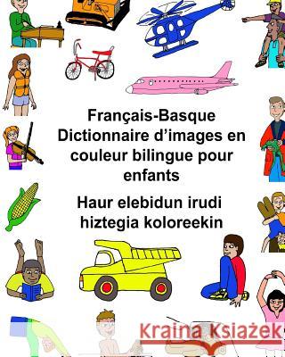 Français-Basque Dictionnaire d'images en couleur bilingue pour enfants Haur elebidun irudi hiztegia koloreekin Carlson, Kevin 9781542843188 Createspace Independent Publishing Platform