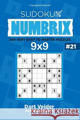 Sudoku - 200 Very Easy to Master Puzzles 9x9 (Volume 21) Dart Veider 9781542850179 Createspace Independent Publishing Platform