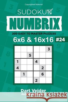 Sudoku - 200 Easy to Master Puzzles 6x6 and 16x16 (Volume 24) Dart Veider 9781542850247 Createspace Independent Publishing Platform