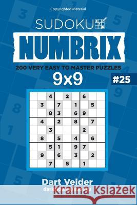 Sudoku 200 Very Easy to Master Puzzles 9x9 (Volume 25) Dart Veider 9781542850308 Createspace Independent Publishing Platform