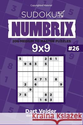 Sudoku - 200 Medium to Master Puzzles 9x9 (Volume 26) Dart Veider 9781542850322 Createspace Independent Publishing Platform