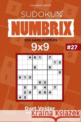 Sudoku - 200 Hard Puzzles 9x9 (Volume 27) Dart Veider 9781542850339 Createspace Independent Publishing Platform