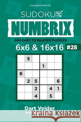 Sudoku - 200 Easy to Master Puzzles 6x6 and 16x16 (Volume 28) Dart Veider 9781542850353 Createspace Independent Publishing Platform