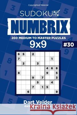 Sudoku - 200 Medium to Master Puzzles 9x9 (Volume 30) Dart Veider 9781542850391 Createspace Independent Publishing Platform