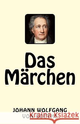 Das Märchen Von Goethe, Johann Wolfgang 9781542851633 Createspace Independent Publishing Platform