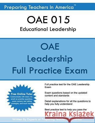 OAE 015 Educational Leadership: Ohio State Teaching Exam OAE 015 Educational Leadership America, Preparing Teachers in 9781542872966 Createspace Independent Publishing Platform