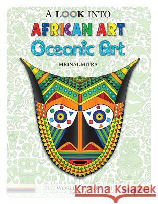 A Look Into African Art, Oceanic Art MR Mrinal Mitra Miss Swarna Mitra 9781542879293 Createspace Independent Publishing Platform