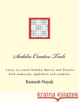 Sudoku Creative Tools: Symbolic Sudoku: Learn to create Sudoku Matrix and Puzzles Ramesh Nayak 9781542885713 Createspace Independent Publishing Platform
