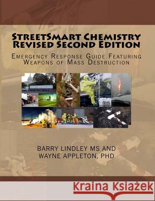 Streetsmart Chemistry Revised Second Edition: Emergency Response Guide Featuring Weapons of Mass Destruction Barry N. Lindle Wayne C. Appleto 9781542915274 Createspace Independent Publishing Platform