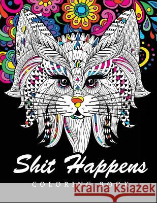 Shit Happens Coloring Book: Adult Coloring Books Stress Relieving Billie R. Navas                          Shit Happens Coloring Book 9781542923279 Createspace Independent Publishing Platform